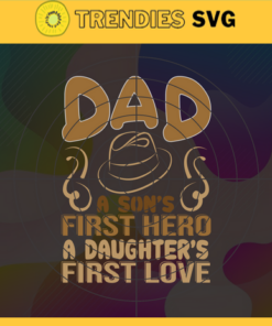 Dad Svg A Son's First Hero Svg A Daughter's First Love Father's Day 2021 Gift father's day gift happy fathers day Design -2325