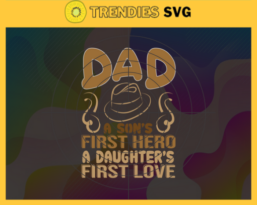 Dad Svg A Sons First Hero Svg A Daughters First Love Fathers Day 2021 Gift fathers day gift happy fathers day Design 2325