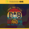 Dad and Grandpa Svg Grandpa Svg I have two titles SvgFirst Fathers Day Dad and Son Svg Fathers Day svg Design 2270