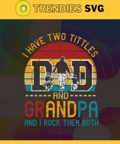 Dad and Grandpa Svg Grandpa Svg I have two titles SvgFirst Father's Day Dad and Son Svg Father's Day svg Design -2270