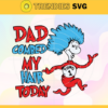 Dad combed my hair today Svg Dr Seuss Face svg Dr Seuss svg Cat In The Hat Svg dr seuss quotes svg Dr Seuss birthday Svg Design 2278