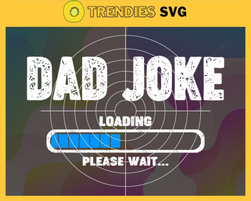 Dad joke loading svg fathers day svg papa svg father svg dad svg Fathers day svg Design 2314