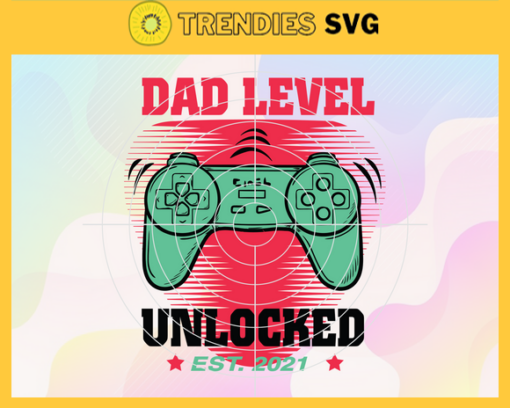Dad lever unlocked play game Est. 2021 for my dad funny svg Design 2317