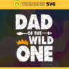 Dad of the wild one dad svg dad shirt dad gift father svg fathers day gift Design 2324