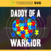 Daddy Of A Warrior Autism Awareness Svg Awareness Svg Autism Awareness Svg Autism Heart Svg Autism Daddy Svg Autism Child Svg Design 2339