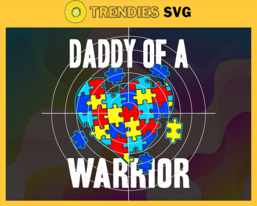 Daddy Of A Warrior Autism Awareness Svg Awareness Svg Autism Awareness Svg Autism Heart Svg Autism Daddy Svg Autism Child Svg Design 2339