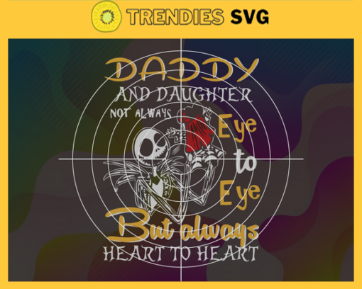 Daddy and daughter not always eye to eye but always heart to heart Svg Fathers Day Svg Fathers Svg Daughter Svg Happy Fathers Day Dad Svg Design 2331