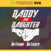 Daddy and daughter the legend and the legacy svg fathers day svg father svg fathers day gift gift for papa fathers day lover Design 2332