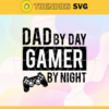 Daddy by day gamer by night svg fathers day svg fathers day gift gift for man gift for dad svg grandpa life Design 2334