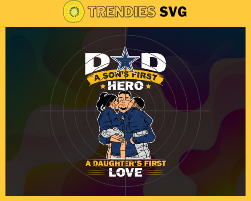 Dallas Cowboys DAD a Sons First Hero Daughters First Love svg Fathers Day Gift Footbal ball Fan svg Dad Nfl svg Fathers Day svg Cowboys DAD svg Design 2373