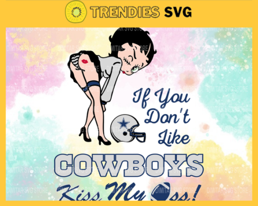 Dallas Cowboys Girl Svg Betty Boop Svg If You Dont Like Chiefs Kiss My Endzone Svg Dallas Cowboys Dallas svg Dallas girl svg Design 2399 Design 2399