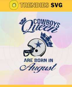 Dallas Cowboys Queen Are Born In August NFL Svg Dallas Cowboys Dallas svg Dallas Queen svg Cowboys Cowboys svg Design 2419