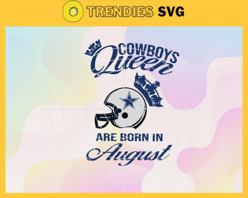 Dallas Cowboys Queen Are Born In August NFL Svg Dallas Cowboys Dallas svg Dallas Queen svg Cowboys Cowboys svg Design 2419