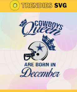 Dallas Cowboys Queen Are Born In December NFL Svg Dallas Cowboys Dallas svg Dallas Queen svg Cowboys svg Cowboys Queen svg Design 2420