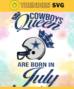 Dallas Cowboys Queen Are Born In July NFL Svg Dallas Cowboys Dallas svg Dallas Queen svg Cowboys Cowboys svg Design 2424
