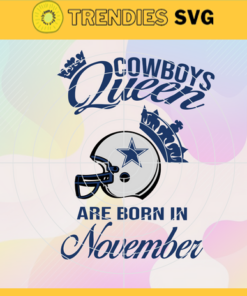Dallas Cowboys Queen Are Born In November NFL Svg Dallas Cowboys Dallas svg Dallas Queen svg Cowboys svg Cowboys Queen svg Design 2428
