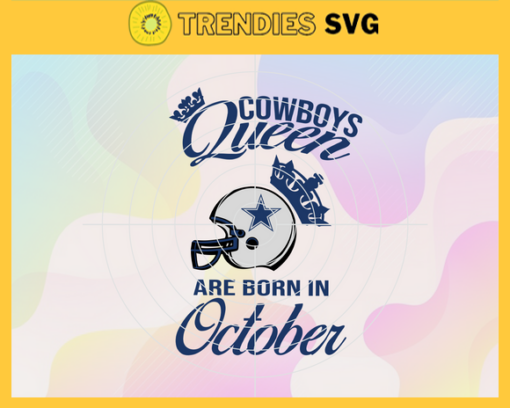 Dallas Cowboys Queen Are Born In October NFL Svg Dallas Cowboys Dallas svg Dallas Queen svg Cowboys svg Cowboys Queen svg Design 2429