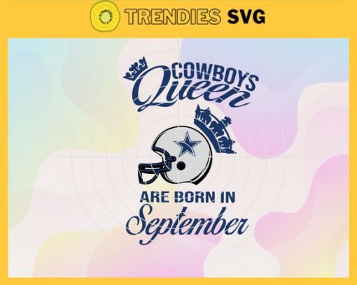 Dallas Cowboys Queen Are Born In September NFL Svg Dallas Cowboys Dallas svg Dallas Queen svg Cowboys svg Cowboys Queen svg Design 2430