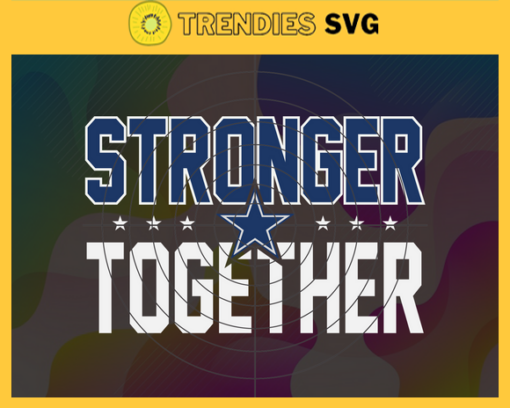 Dallas Cowboys Stronger Together Svg Cowboys Svg Cowboys Team Svg Cowboys Logo Svg Sport Svg Football Svg Design 2447