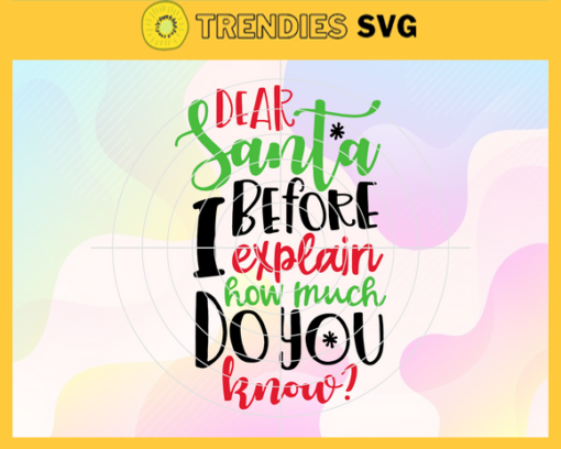 Dear Santa Before I Explain How Much Do You Know Svg Claus Svg Christmas Svg Christmas Day Svg Christmas Gift Svg Christmas Icon Svg Design 2545