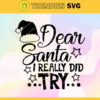 Dear Santa I Really Did Try Svg Holiday Svg Santa Quote Svg Christmas Svg Xmas Svg Merry Christmas Design 2549
