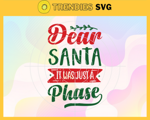 Dear Santa It Was Just A Phase Christmas Svg Christmas day Merry Christmas svg Xmas Christmas lights Design 2550