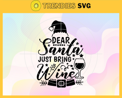 Dear Santa Just Bring Wine Svg Red Wine Glasses Svg Christmas Wine Svg Merry Christmas Svg Santa Claus Svg Drinking Team Svg Design 2560