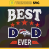 Denver Broncos Best Dad Ever svg Fathers Day Gift Footbal ball Fan svg Dad Nfl svg Fathers Day svg Broncos DAD svg Design 2595