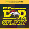 Denver Broncos Best Dad In The Galaxy svg Fathers Day Gift Footbal ball Fan svg Dad Nfl svg Fathers Day svg Broncos DAD svg Design 2597