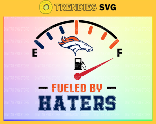 Denver Broncos Fueled By Haters Svg Png Eps Dxf Pdf Football Design 2621