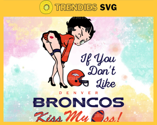 Denver Broncos Girl Svg Betty Boop Svg If You Dont Like Chiefs Kiss My Endzone Svg Denver Broncos Denver svg Denver girl svg Design 2629