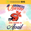 Denver Broncos Queen Are Born In April NFL Svg Denver Broncos Denver svg Denver Queen svg Broncos svg Broncos Queen svg Design 2648