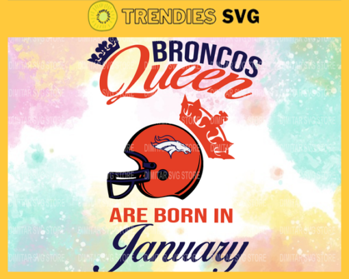 Denver Broncos Queen Are Born In January NFL Svg Denver Broncos Denver svg Denver Queen svg Broncos svg Broncos Queen svg Design 2652