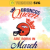 Denver Broncos Queen Are Born In March NFL Svg Denver Broncos Denver svg Denver Queen svg Broncos svg Broncos Queen svg Design 2656