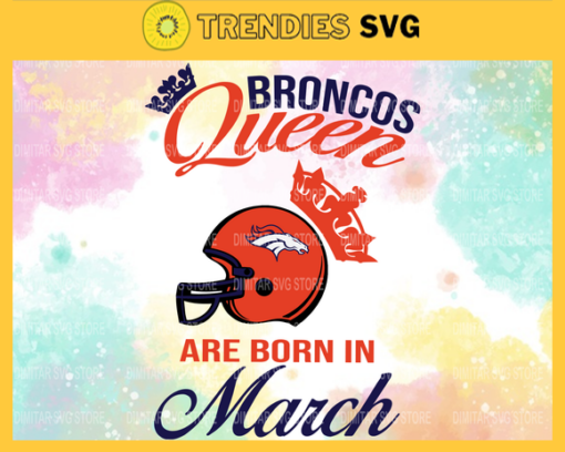 Denver Broncos Queen Are Born In March NFL Svg Denver Broncos Denver svg Denver Queen svg Broncos svg Broncos Queen svg Design 2656