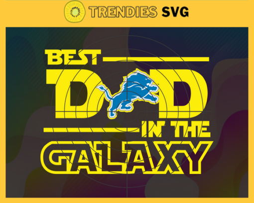 Detroit Lions Best Dad In The Galaxy svg Fathers Day Gift Footbal ball Fan svg Dad Nfl svg Fathers Day svg Lions DAD svg Design 2724