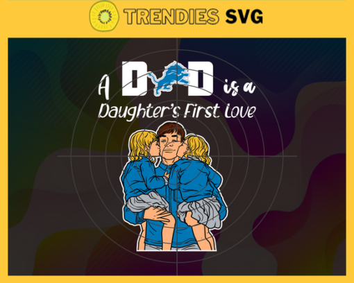 Detroit Lions Dad A Daughter First Love Svg Fathers Day Gift Footbal ball Fan svg Dad Nfl svg Fathers Day svg Lions DAD svg Design 2730