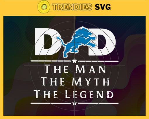 Detroit Lions Dad The Man The Myth The Legend Svg Fathers Day Gift Footbal ball Fan svg Dad Nfl svg Fathers Day svg Lions DAD svg Design 2738