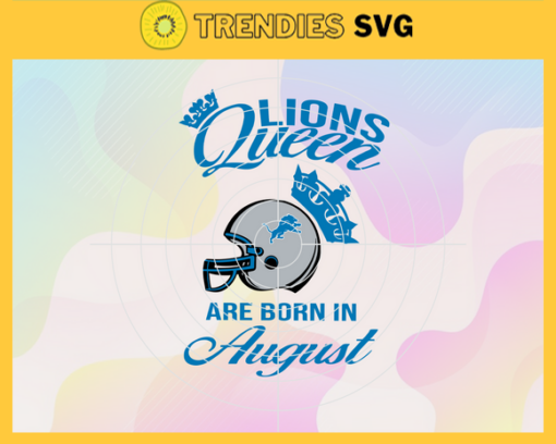 Detroit Lions Queen Are Born In August NFL Svg Detroit Lions Detroit svg Detroit Queen svg Lions svg Design 2777