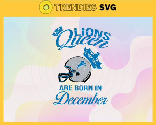 Detroit Lions Queen Are Born In December NFL Svg Detroit Lions Detroit svg Detroit Queen svg Lions svg Design 2778