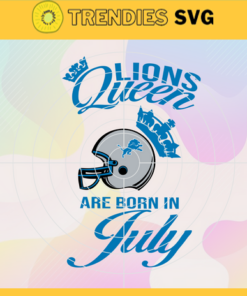 Detroit Lions Queen Are Born In July NFL Svg Detroit Lions Detroit svg Detroit Queen svg Lions svg Design 2781