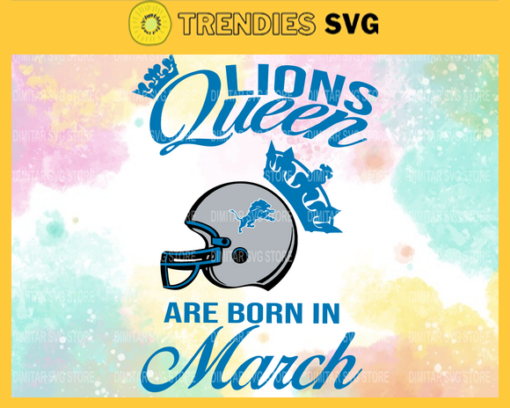 Detroit Lions Queen Are Born In March NFL Svg Detroit Lions Detroit svg Detroit Queen svg Lions svg Design 2784