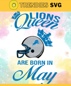 Detroit Lions Queen Are Born In May NFL Svg Detroit Lions Detroit svg Detroit Queen svg Lions svg Design 2785