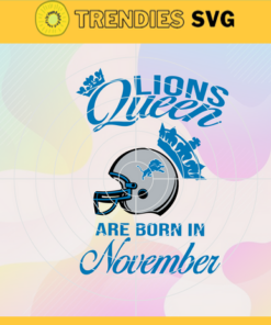 Detroit Lions Queen Are Born In November NFL Svg Detroit Lions Detroit svg Detroit Queen svg Lions svg Design 2786