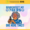 Disrespect My 76ers One More Time Svg 76ers Svg 76ers Fans Svg 76ers Logo Svg 76ers Team Svg Basketball Svg Design 2888