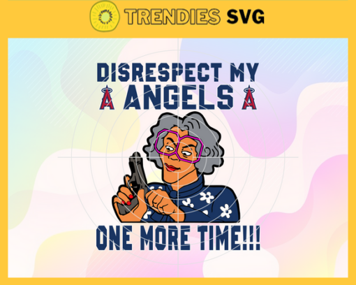 Disrespect My Angels One More Time SVG Los Angeles Angels png Los Angeles Angels Svg Los Angeles Angels team Svg Los Angeles Angels logo Svg Los Angeles Angels Fans Svg Design 2890