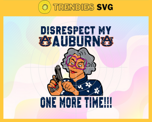 Disrespect My Auburn Tigers One More Time Svg Auburn Tigers Svg Auburn Tigers Fans Svg Auburn Tigers Logo Svg Auburn Tigers Fans Svg Fans Svg Design 2894