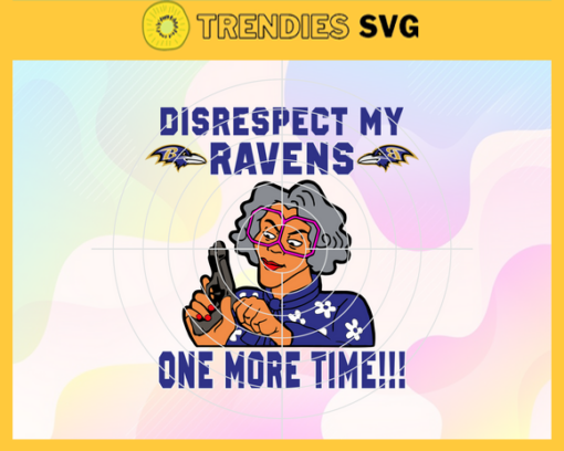Disrespect My Baltimore Ravens One More Time Svg Ravens Svg Sport Svg Ravens Logo Svg Football Svg Football Teams Svg Design 2896