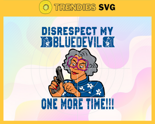 Disrespect My Bluedevil One More Time Svg Bluedevil Svg Bluedevil Fans Svg Bluedevil Logo Svg Bluedevil Fans Svg Fans Svg Design 2899