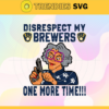 Disrespect My Brewers One More Time SVG Milwaukee Brewers png Milwaukee Brewers Svg Milwaukee Brewers team Svg Milwaukee Brewers logo Svg Milwaukee Brewers Fans Svg Design 2901